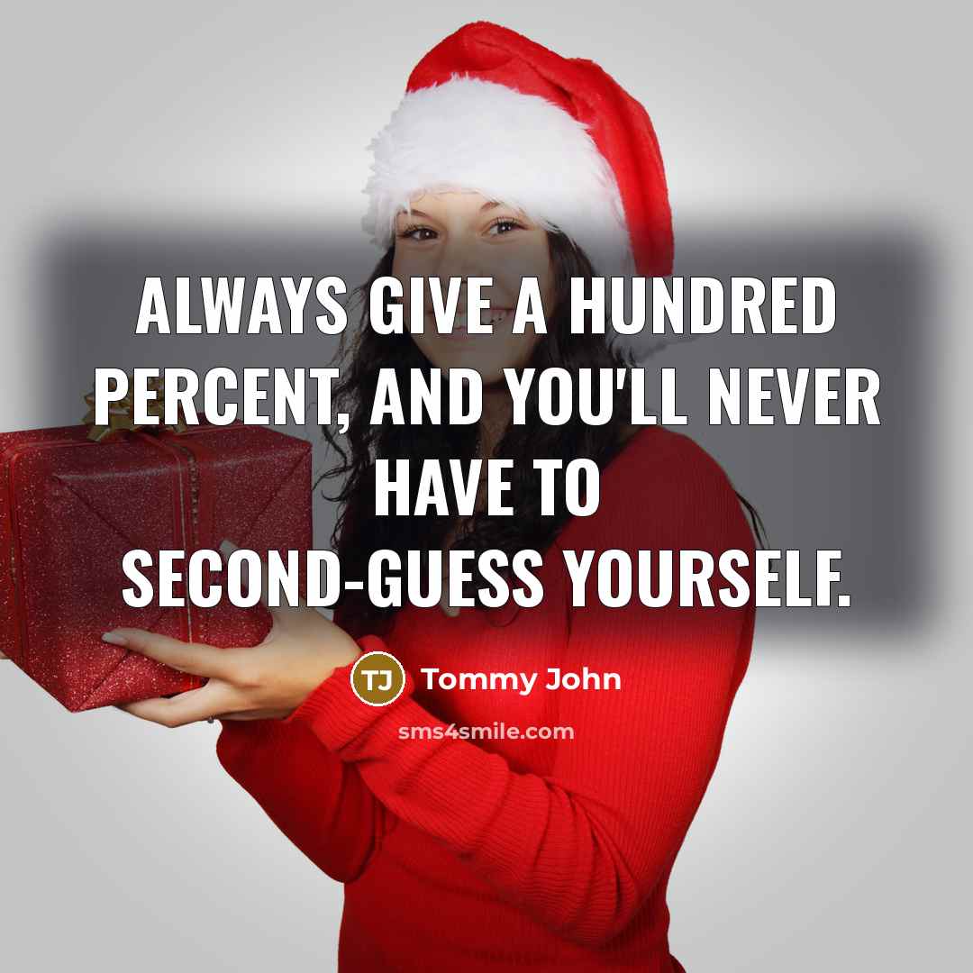 “Always give a hundred percent, and you'll never have to…” quote by Tommy John