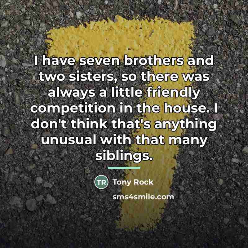 “I have seven brothers and two sisters, so there was…” quote by Tony Rock