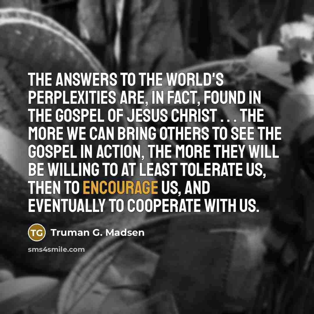 “The answers to the world's perplexities are, in fact, found…” quote by Truman G. Madsen