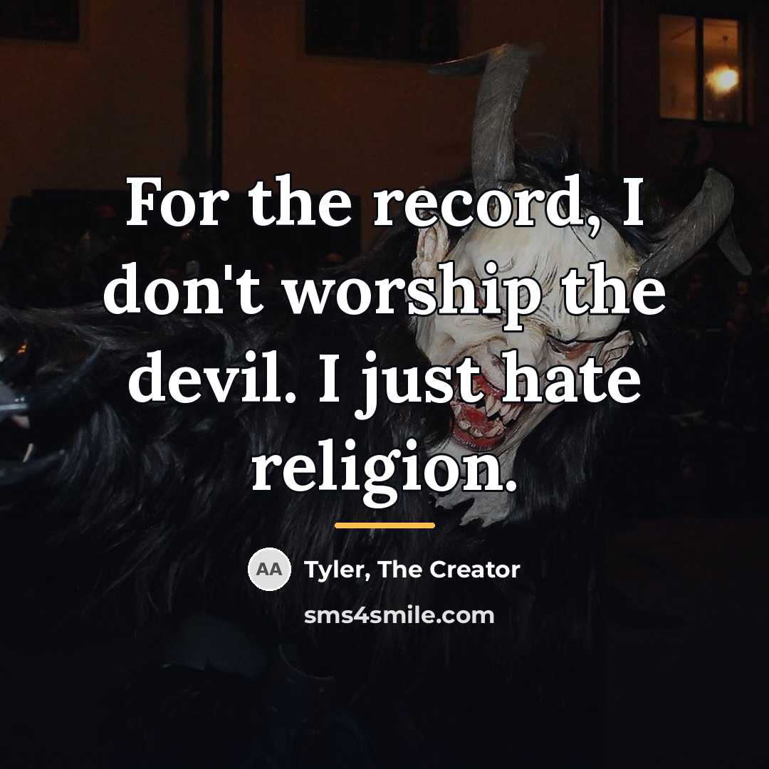“For the record, I don't worship the devil. I just…” quote by Tyler, The Creator