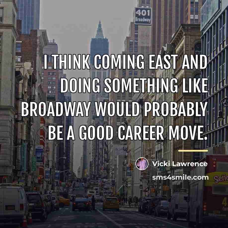 “I think coming East and doing something like Broadway would…” quote by Vicki Lawrence