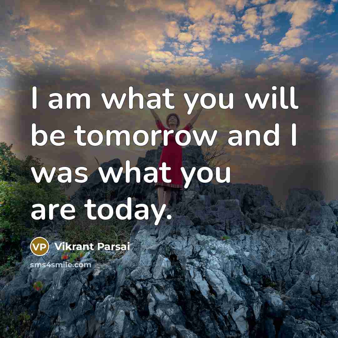 “I am what you will be tomorrow and I was…” quote by Vikrant Parsai