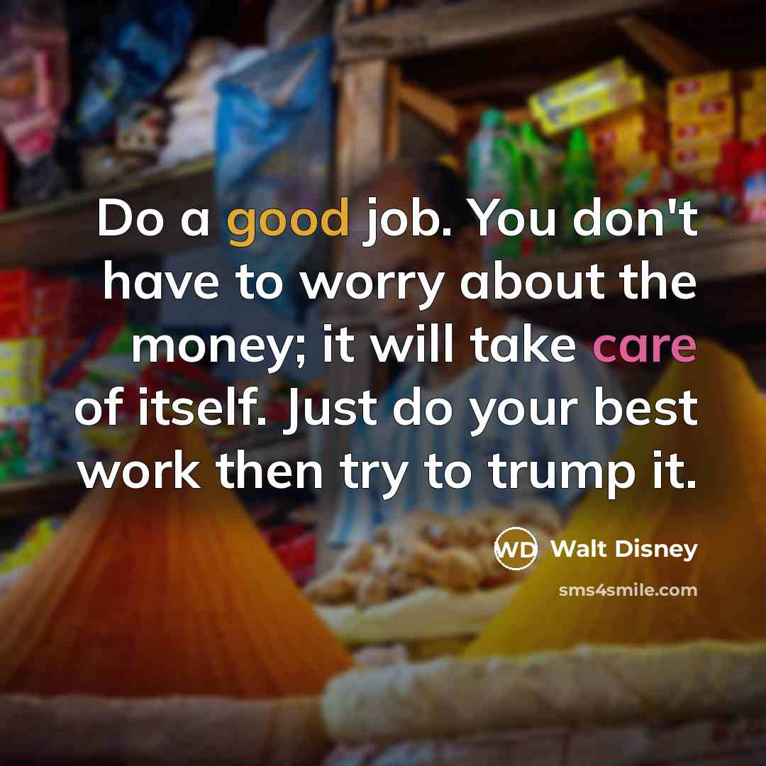 “Do a good job. You don't have to worry about…” quote by Walt Disney