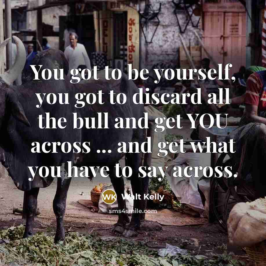 “You got to be yourself, you got to discard all…” quote by Walt Kelly