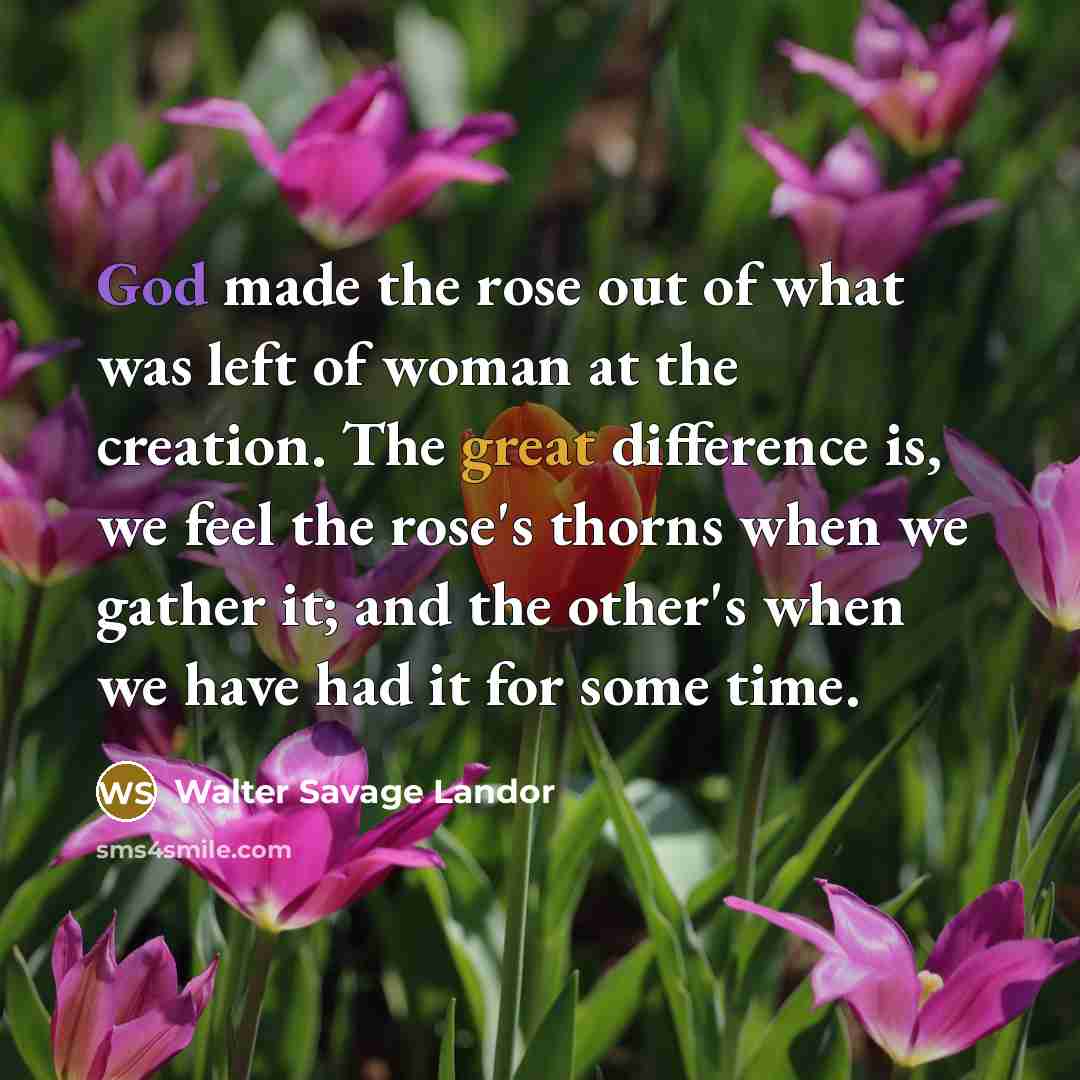 “God made the rose out of what was left of…” quote by Walter Savage Landor