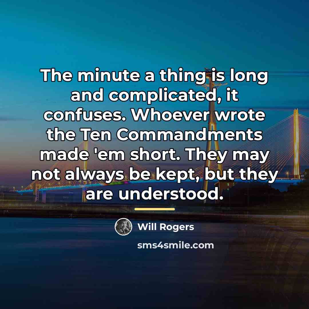 “The minute a thing is long and complicated, it confuses.…” quote by Will Rogers