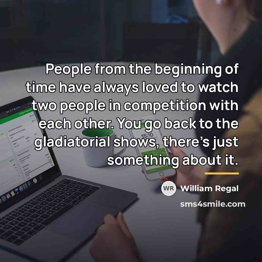 “People from the beginning of time have always loved to…” quote by William Regal