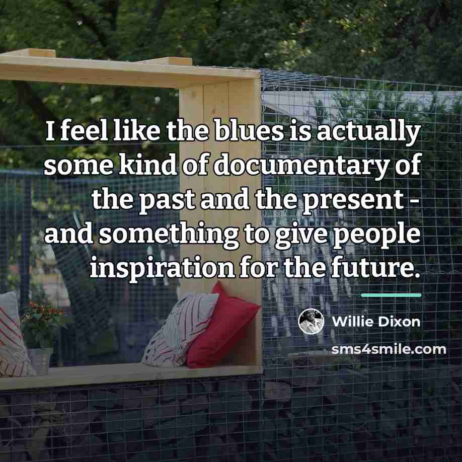 “I feel like the blues is actually some kind of…” quote by Willie Dixon