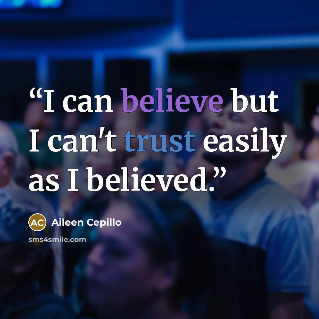 “I can believe but I can't trust easily as I believed.” quote by Aileen Cepillo