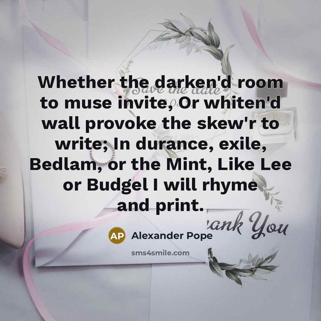 “Whether the darken'd room to muse invite, Or whiten'd wall…” quote by Alexander Pope