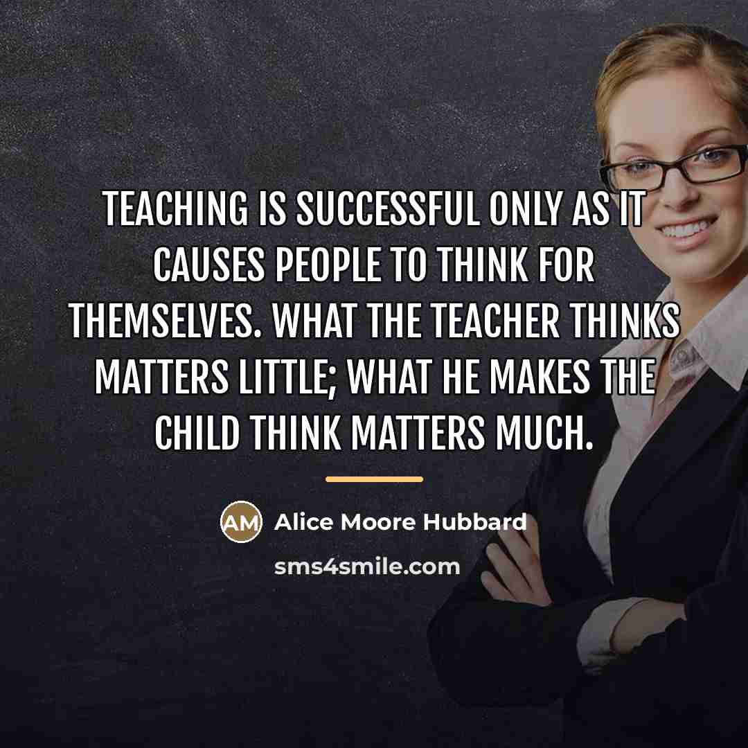 “Teaching is successful only as it causes people to think…” quote by Alice Moore Hubbard