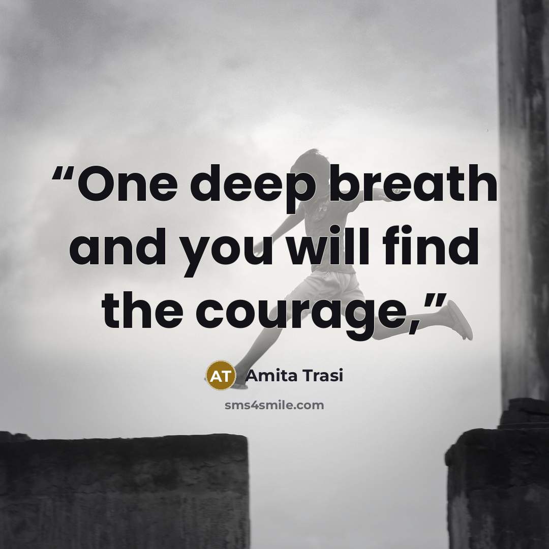 “One deep breath and you will find the courage,” quote by Amita Trasi