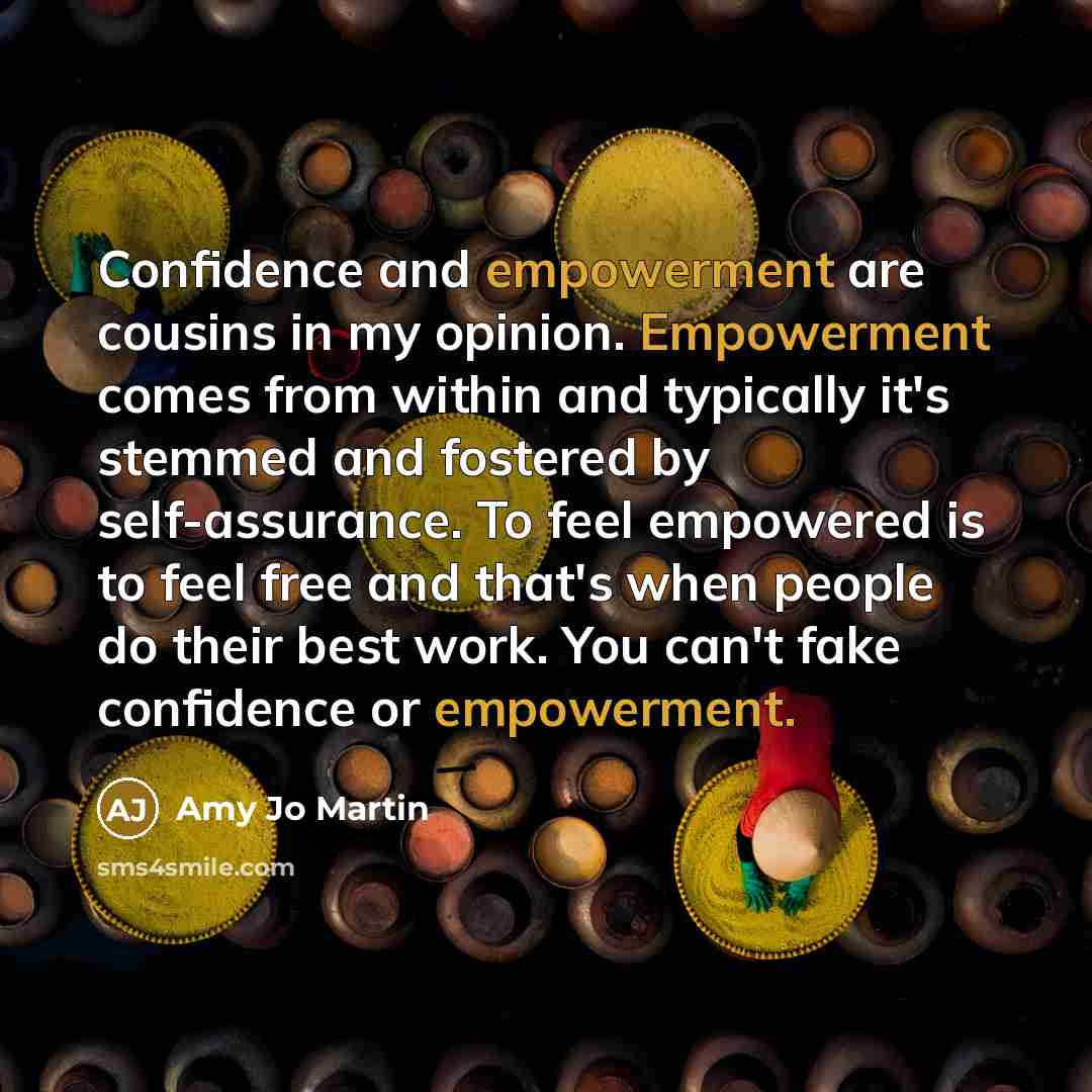 “Confidence and empowerment are cousins in my opinion. Empowerment comes…” quote by Amy Jo Martin
