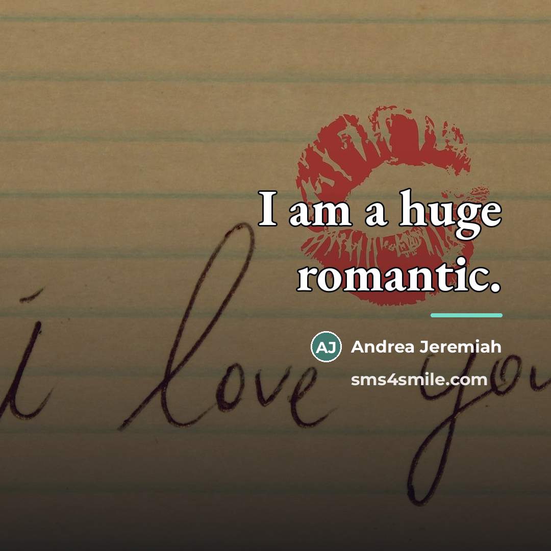 “I am a huge romantic.…” quote by Andrea Jeremiah