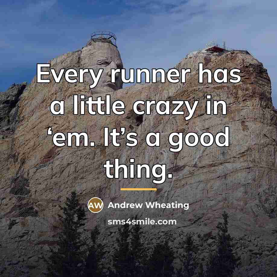 “Every runner has a little crazy in ‘em. It’s a…” quote by Andrew Wheating