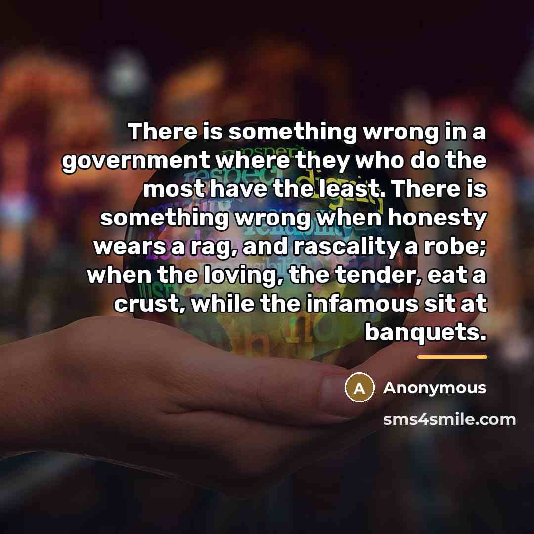 “There is something wrong in a government where they who…” quote by Anonymous