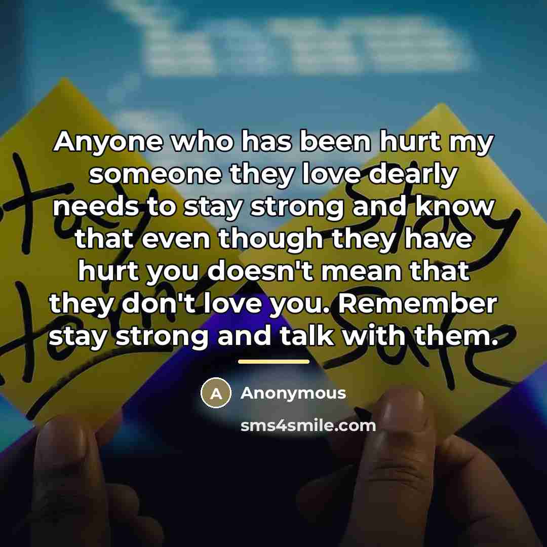 “Anyone who has been hurt my someone they love dearly…” quote by Anonymous