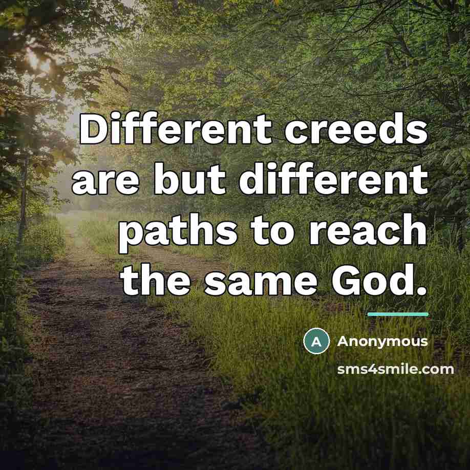 “Different creeds are but different paths to reach the same…” quote by Anonymous