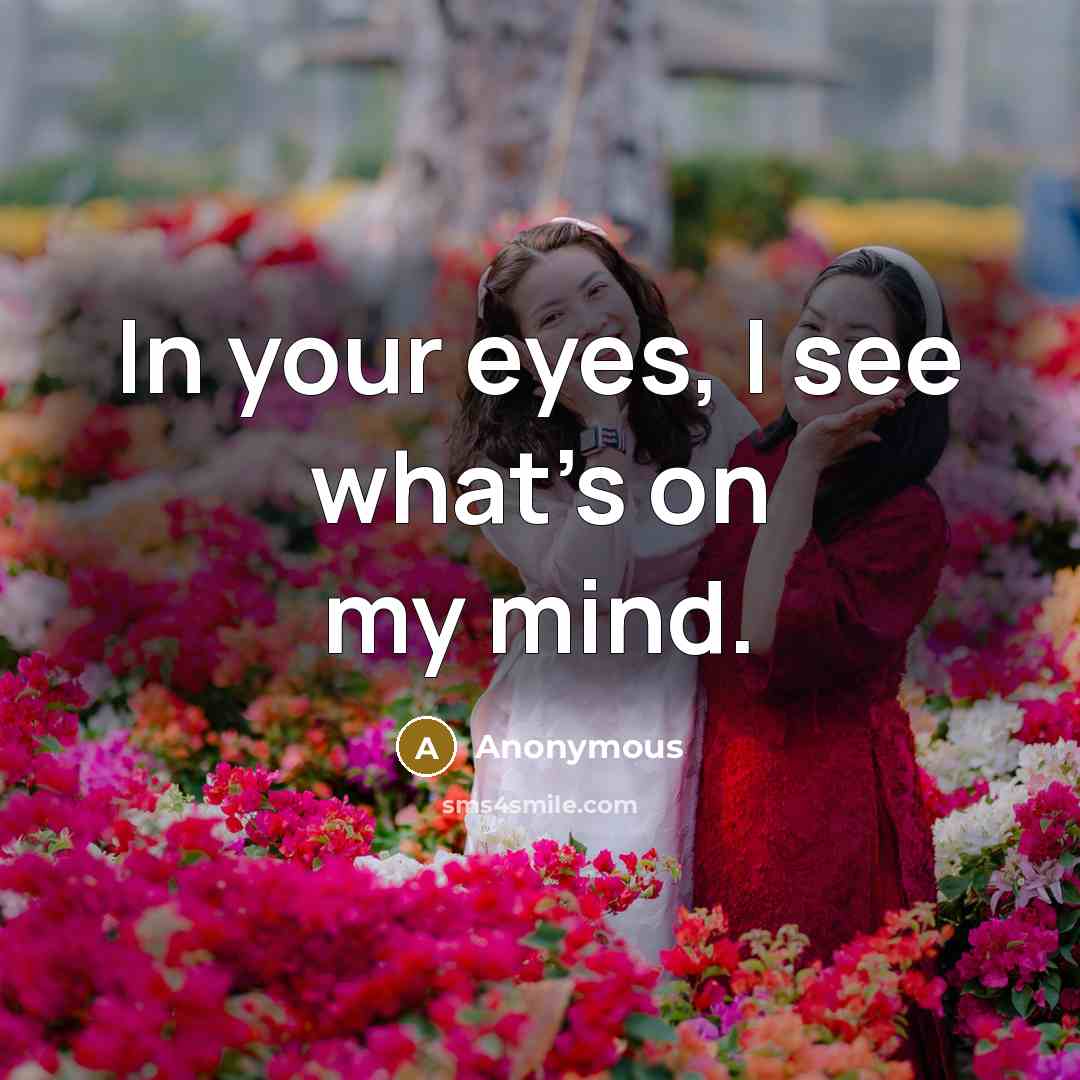 “In your eyes, I see what's on my mind.…” quote by Anonymous