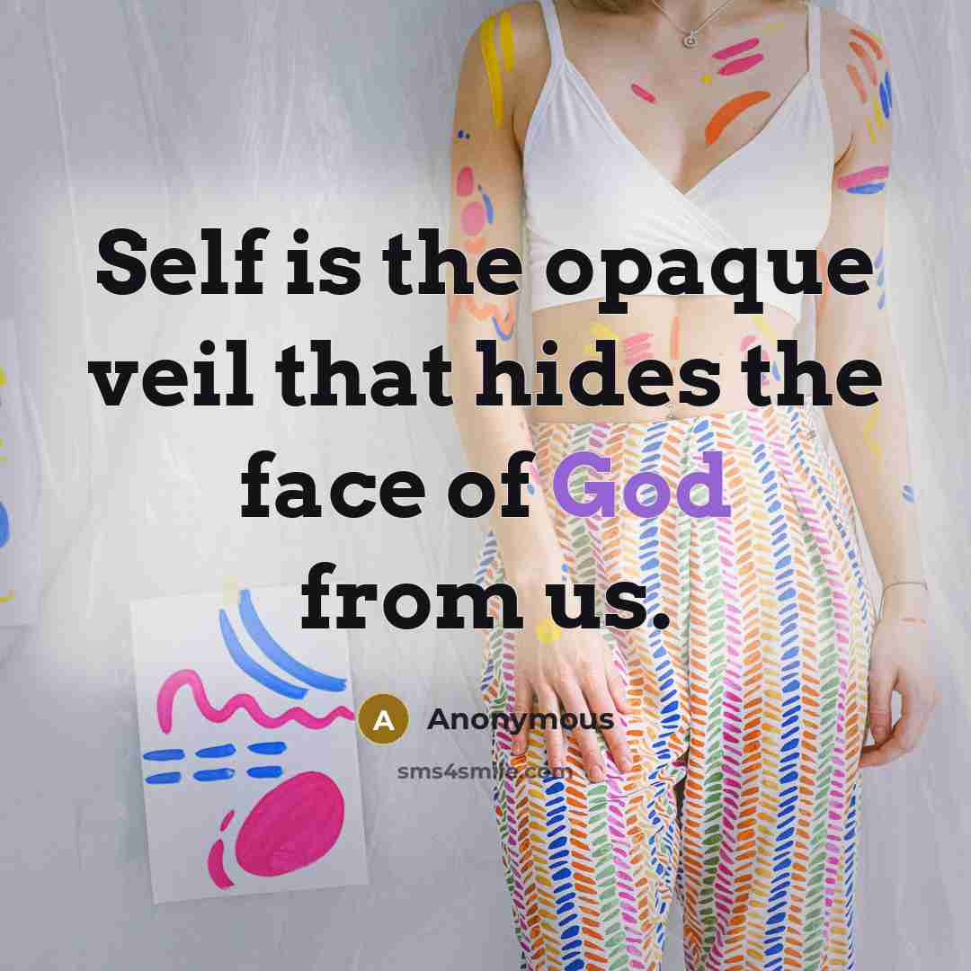 “Self is the opaque veil that hides the face of…” quote by Anonymous