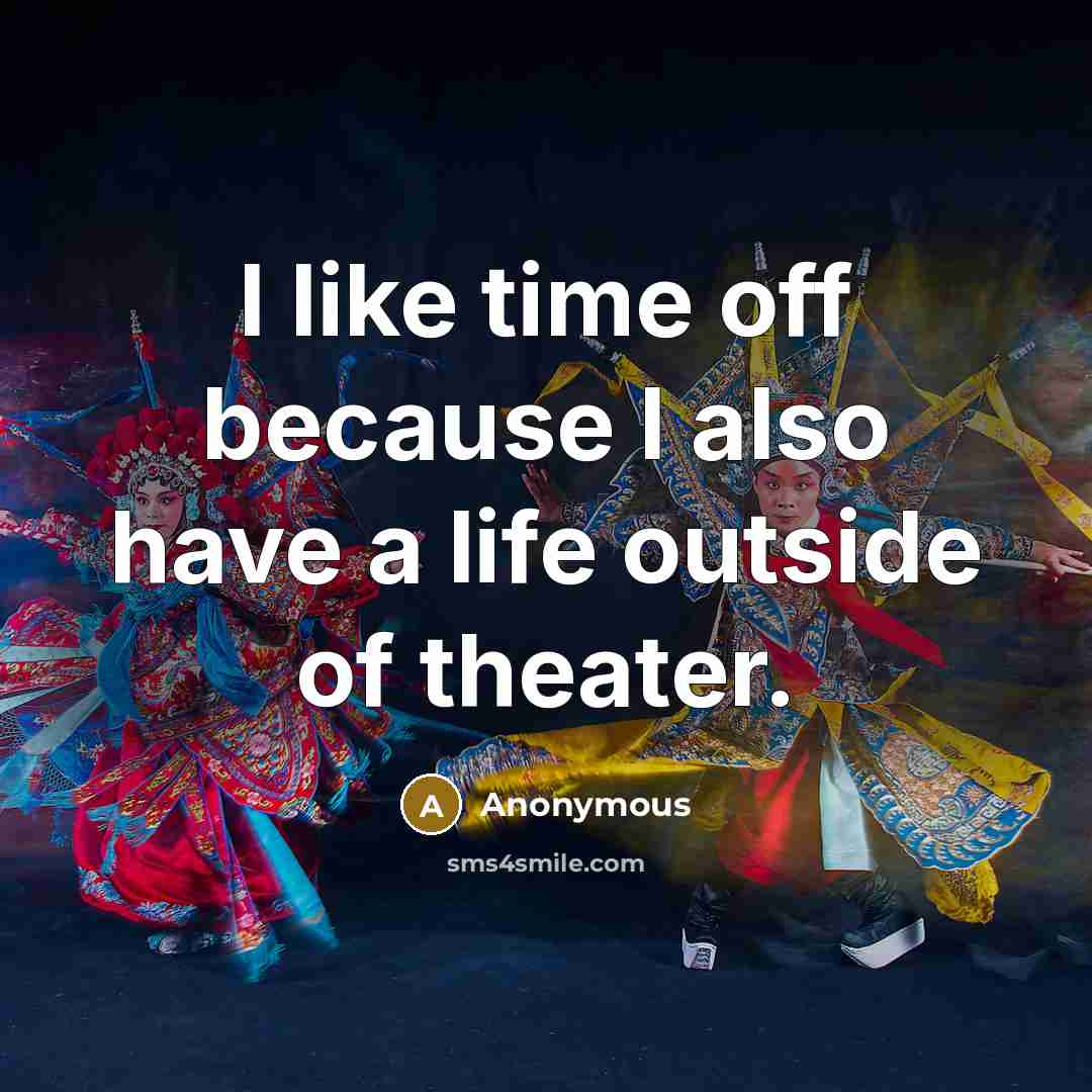 “I like time off because I also have a life…” quote by Anonymous