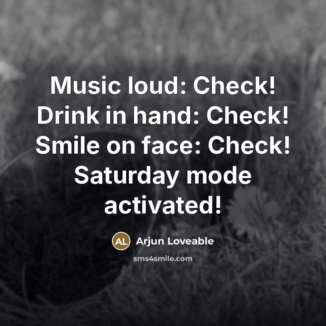 “Music loud: Check! Drink in hand: Check! Smile on face:…” quote by Arjun Loveable