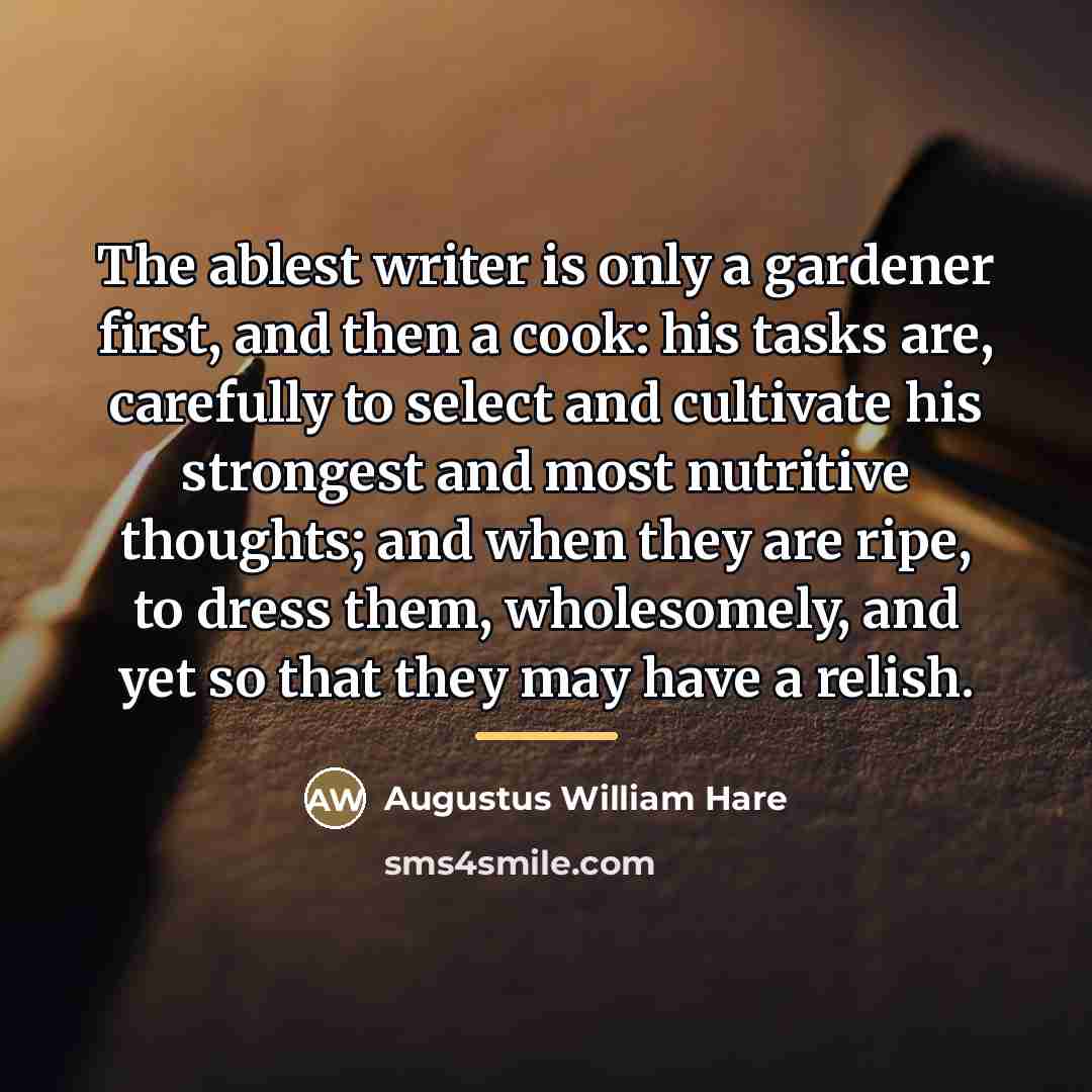 “The ablest writer is only a gardener first, and then…” quote by Augustus William Hare