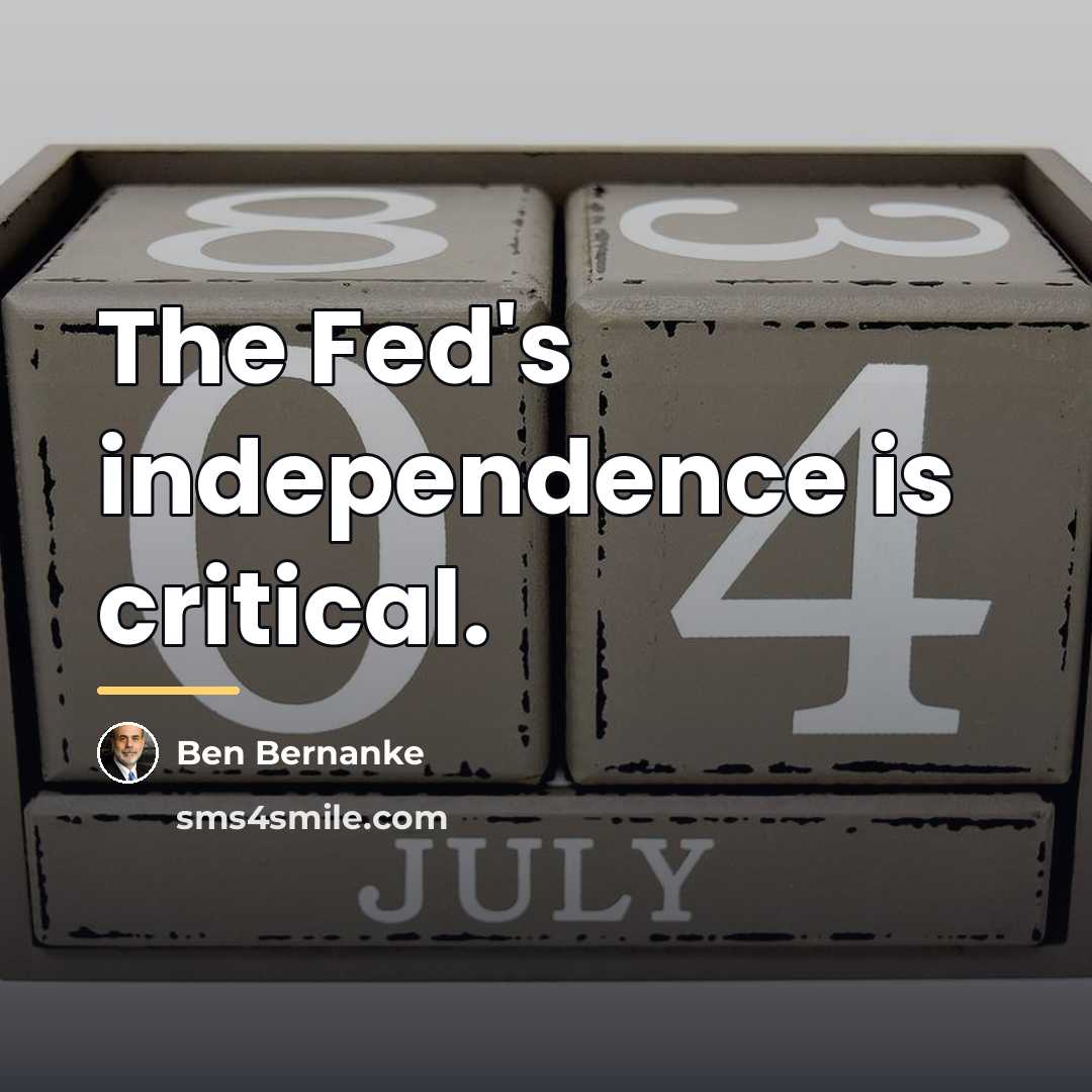 “The Fed's independence is critical.…” quote by Ben Bernanke