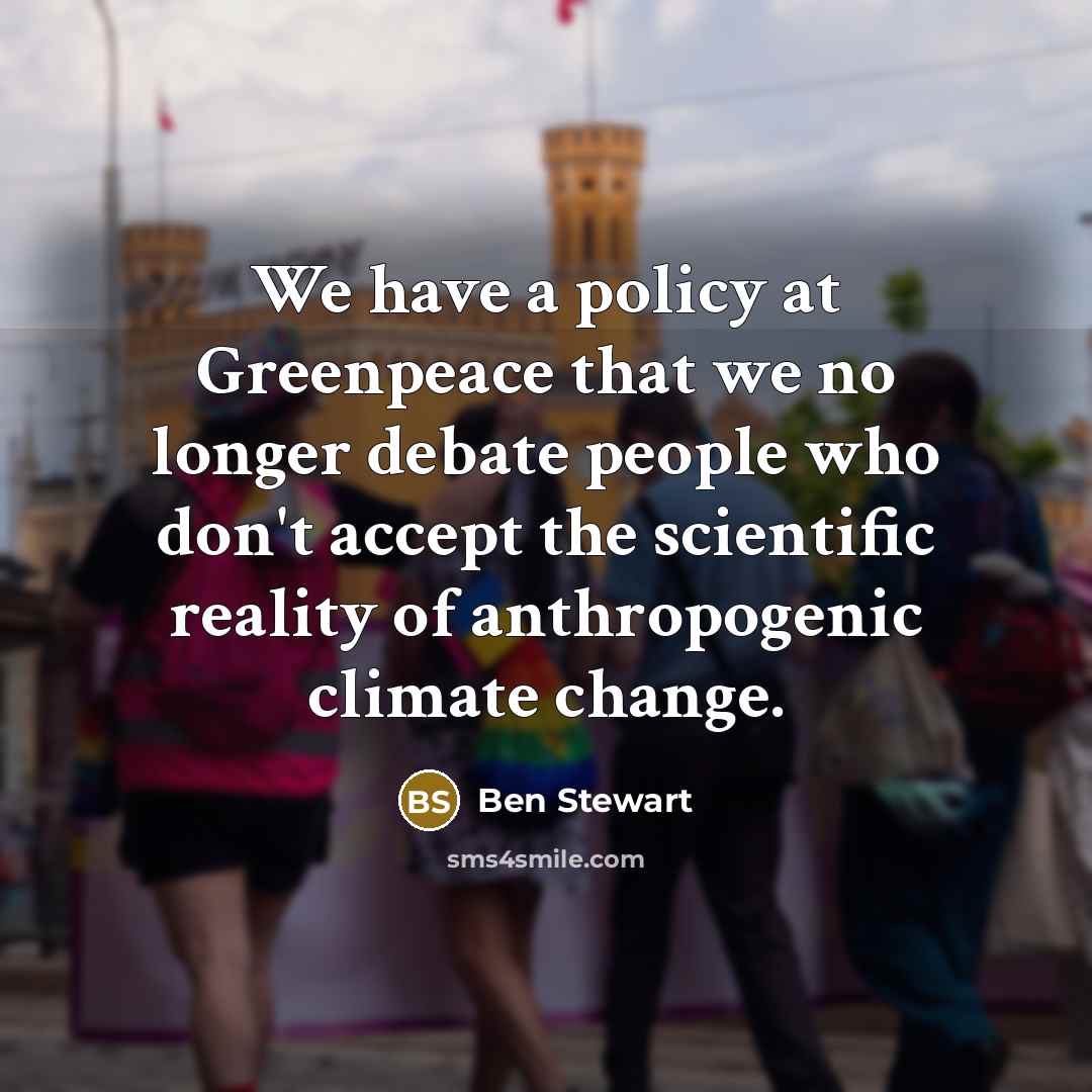 “We have a policy at Greenpeace that we no longer…” quote by Ben Stewart