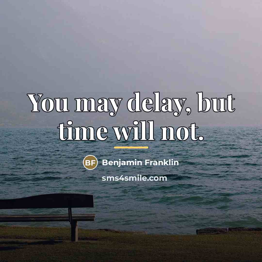 “You may delay, but time will not.…” quote by Benjamin Franklin