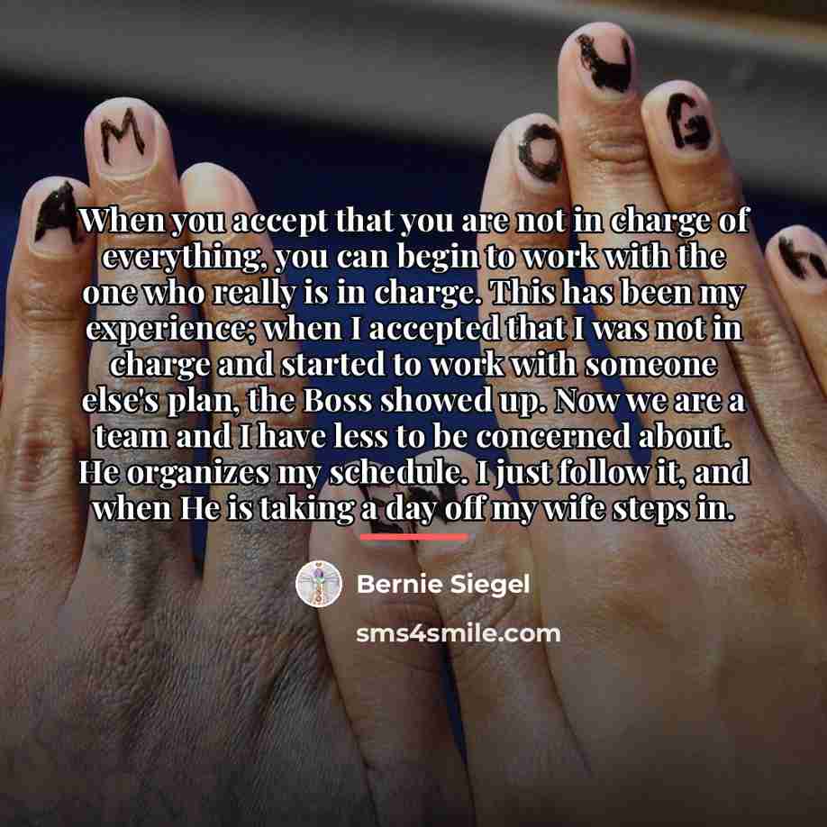 “When you accept that you are not in charge of…” quote by Bernie Siegel