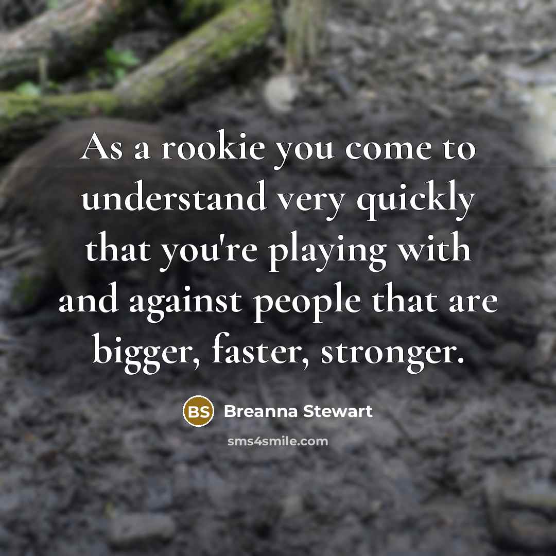 “As a rookie you come to understand very quickly that…” quote by Breanna Stewart