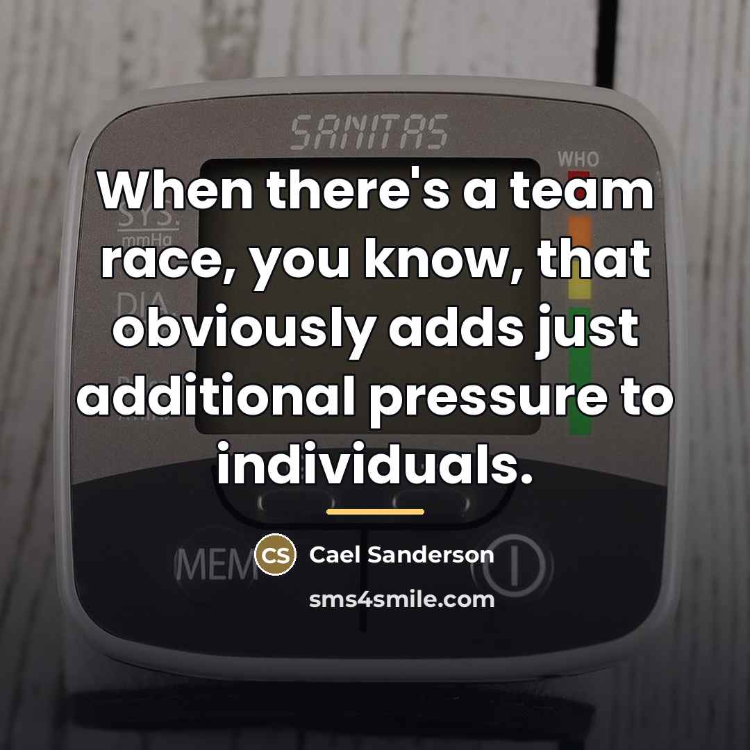 “When there's a team race, you know, that obviously adds…” quote by Cael Sanderson