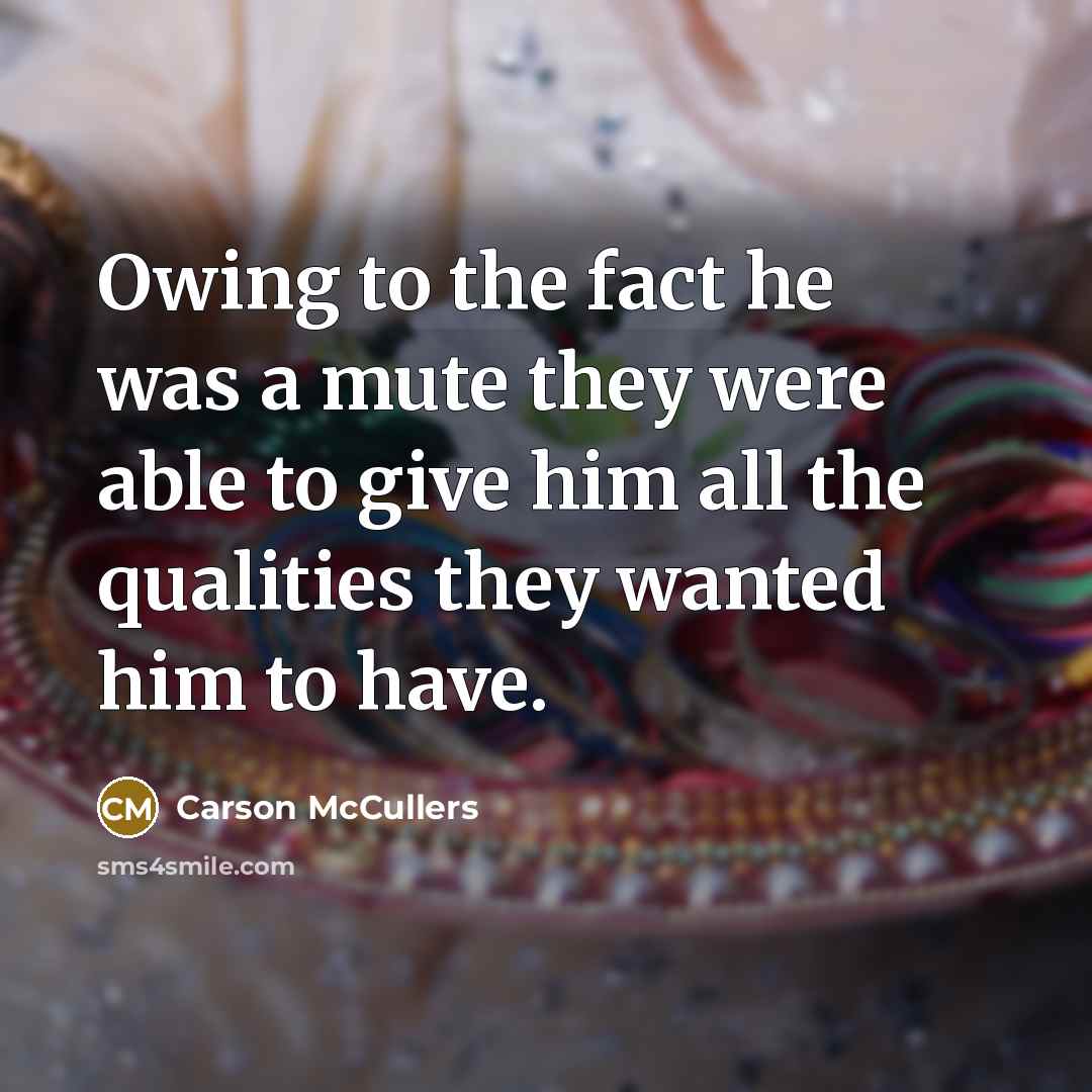 “Owing to the fact he was a mute they were…” quote by Carson McCullers