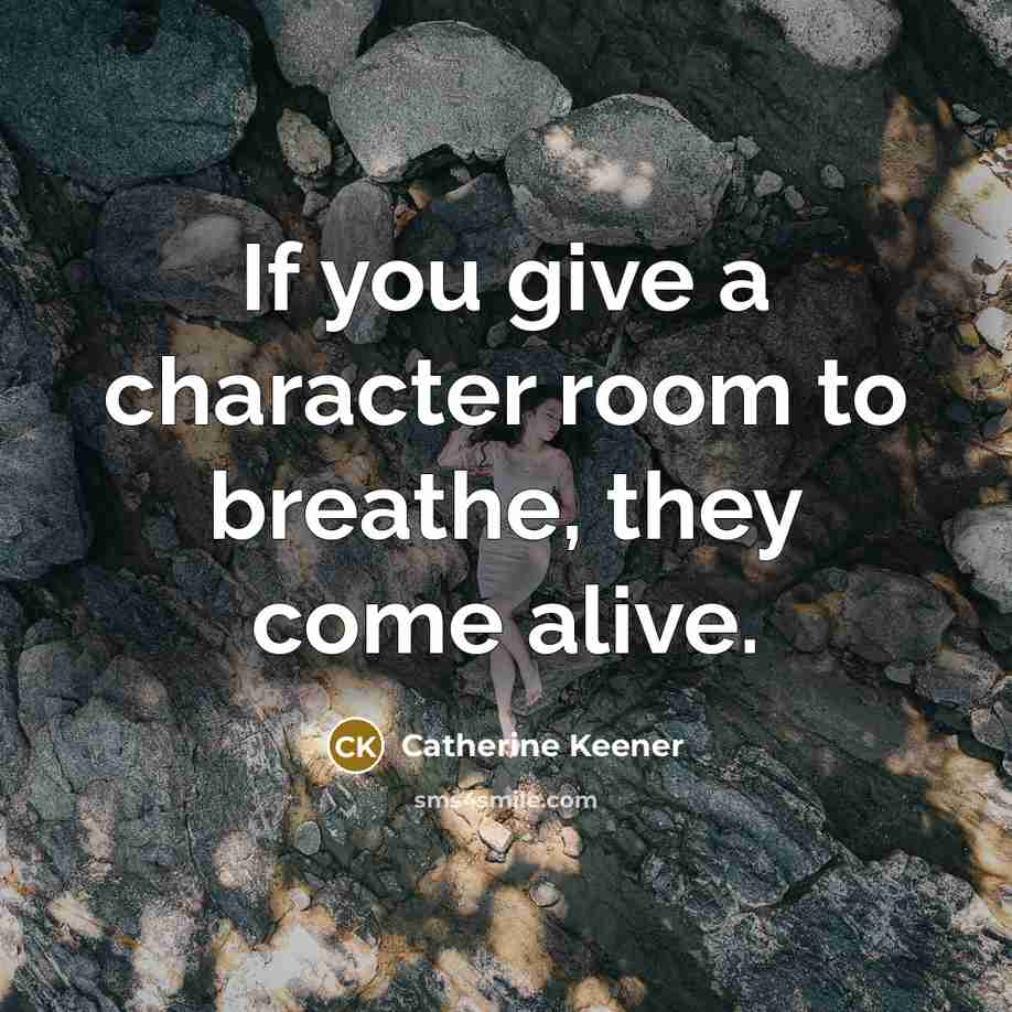 “If you give a character room to breathe, they come…” quote by Catherine Keener