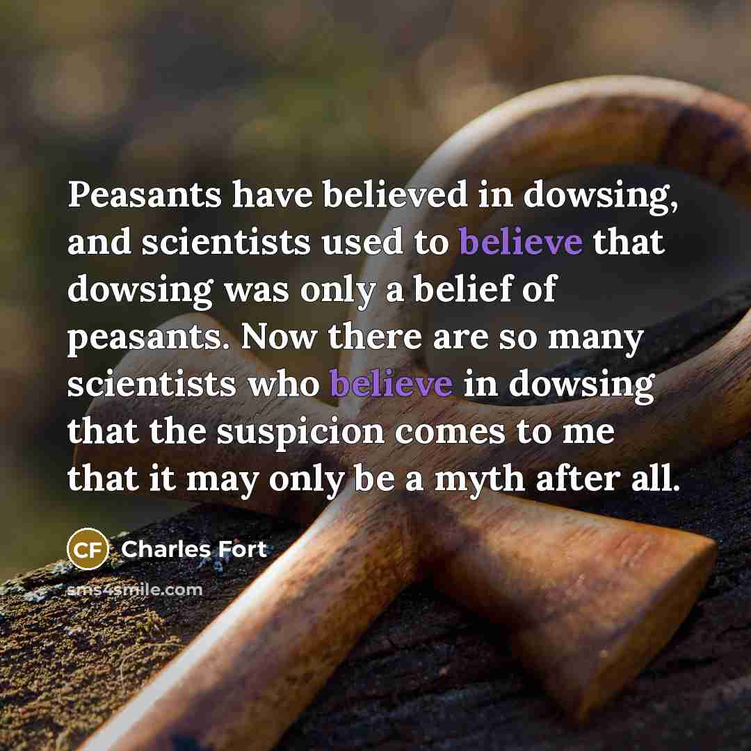 “Peasants have believed in dowsing, and scientists used to believe…” quote by Charles Fort