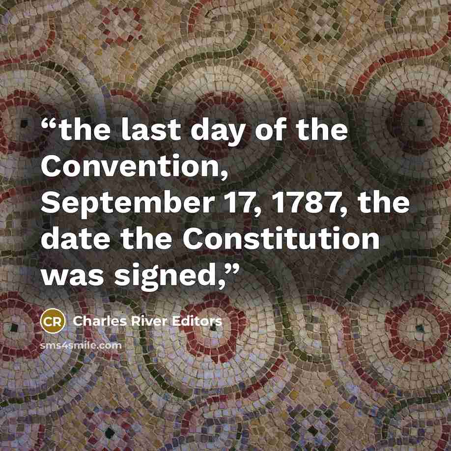 “the last day of the Convention, September 17, 1787, the date the Constitution was signed,” quote by Charles River Editors
