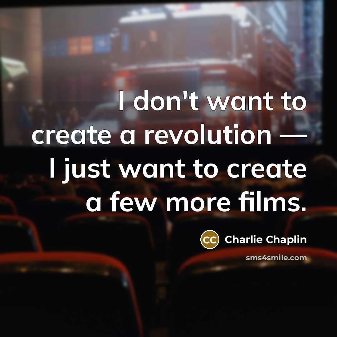 “I don't want to create a revolution — I just…” quote by Charlie Chaplin
