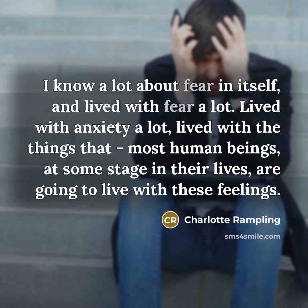 “I know a lot about fear in itself, and lived…” quote by Charlotte Rampling