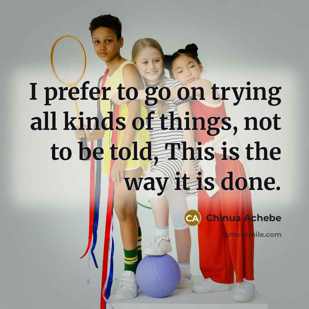 “I prefer to go on trying all kinds of things,…” quote by Chinua Achebe