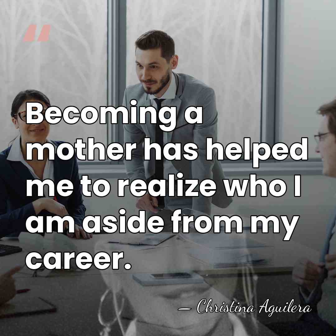 Becoming a mother has helped me to realize who I am aside&hellip; - Christina Aguilera