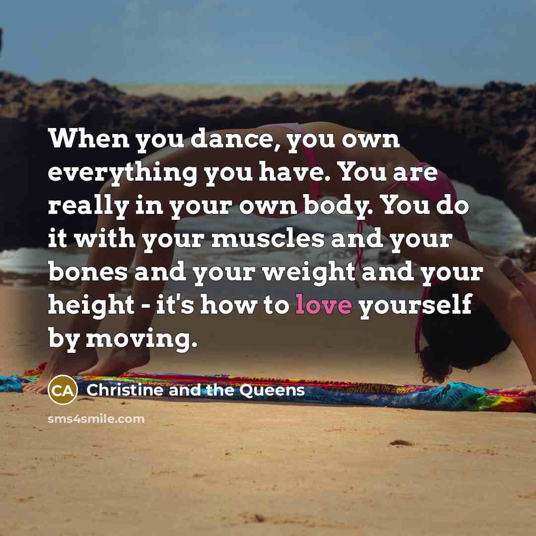 “When you dance, you own everything you have. You are…” quote by Christine and the Queens