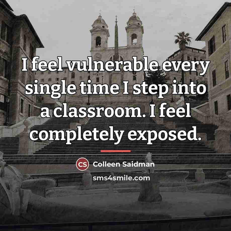 “I feel vulnerable every single time I step into a…” quote by Colleen Saidman