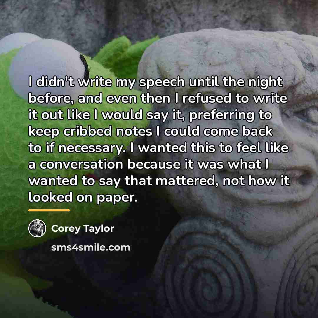 “I didn't write my speech until the night before, and…” quote by Corey Taylor