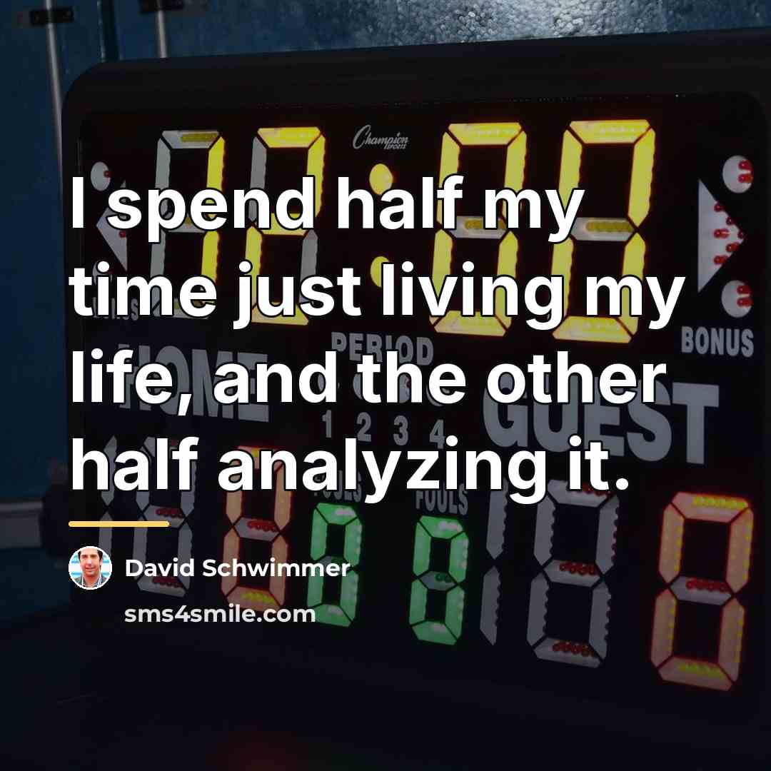 “I spend half my time just living my life, and…” quote by David Schwimmer