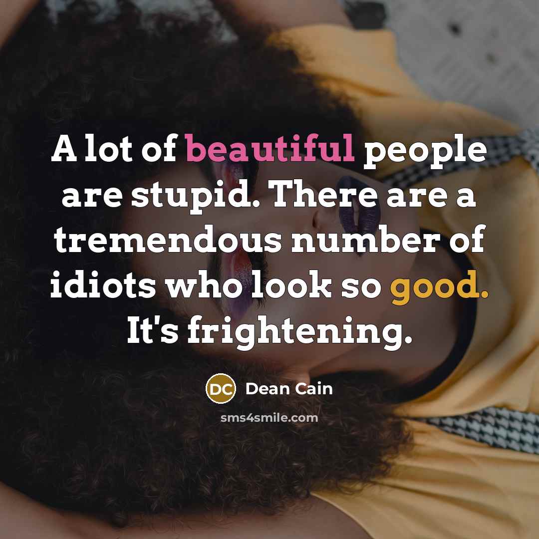 “A lot of beautiful people are stupid. There are a…” quote by Dean Cain
