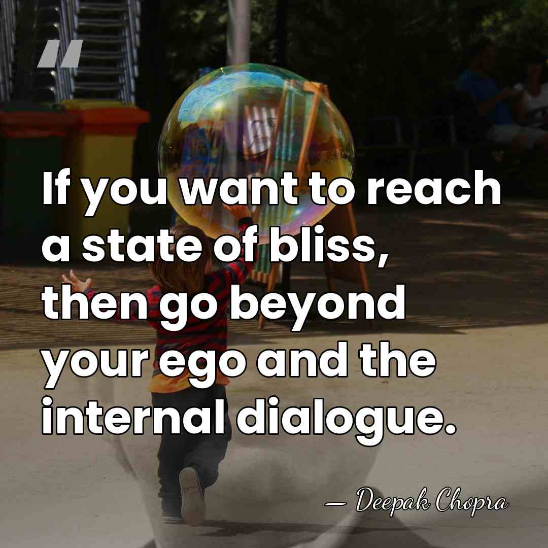 If you want to reach a state of bliss, then go beyond&hellip; - Deepak Chopra