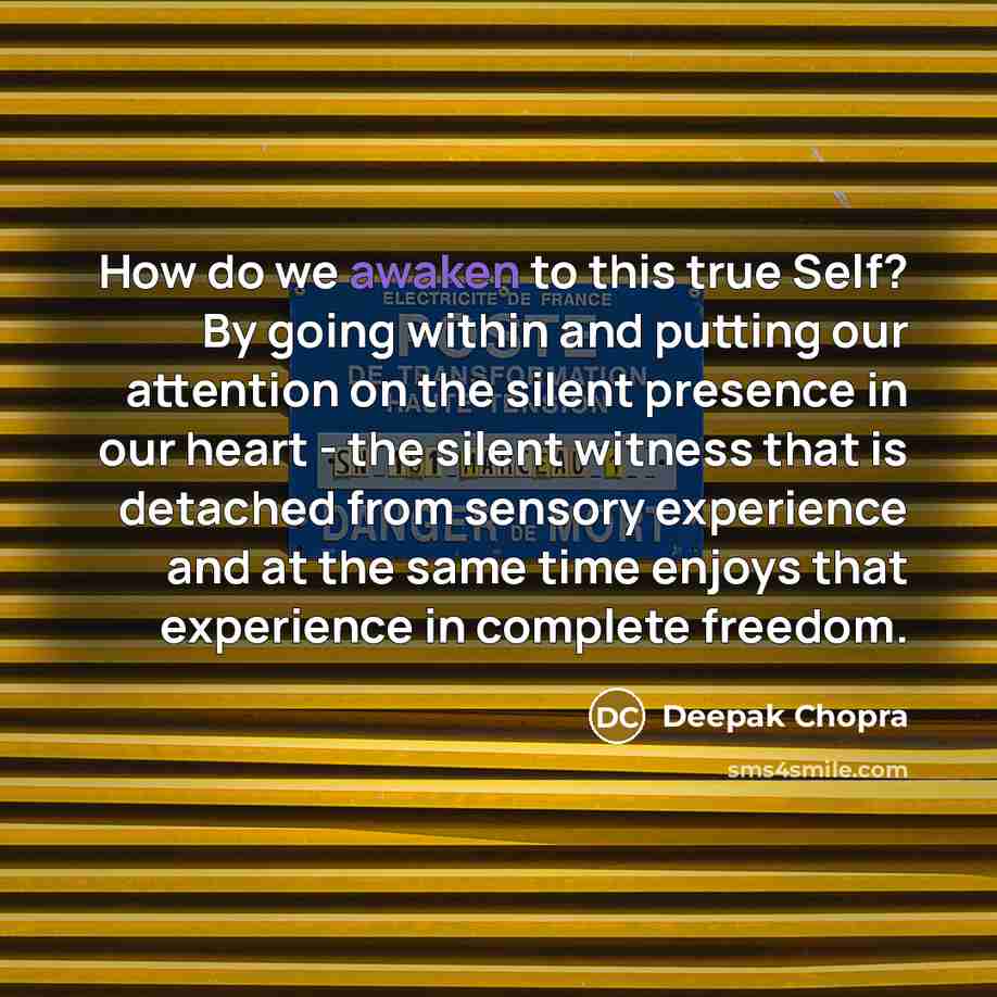 “How do we awaken to this true Self? By going…” quote by Deepak Chopra
