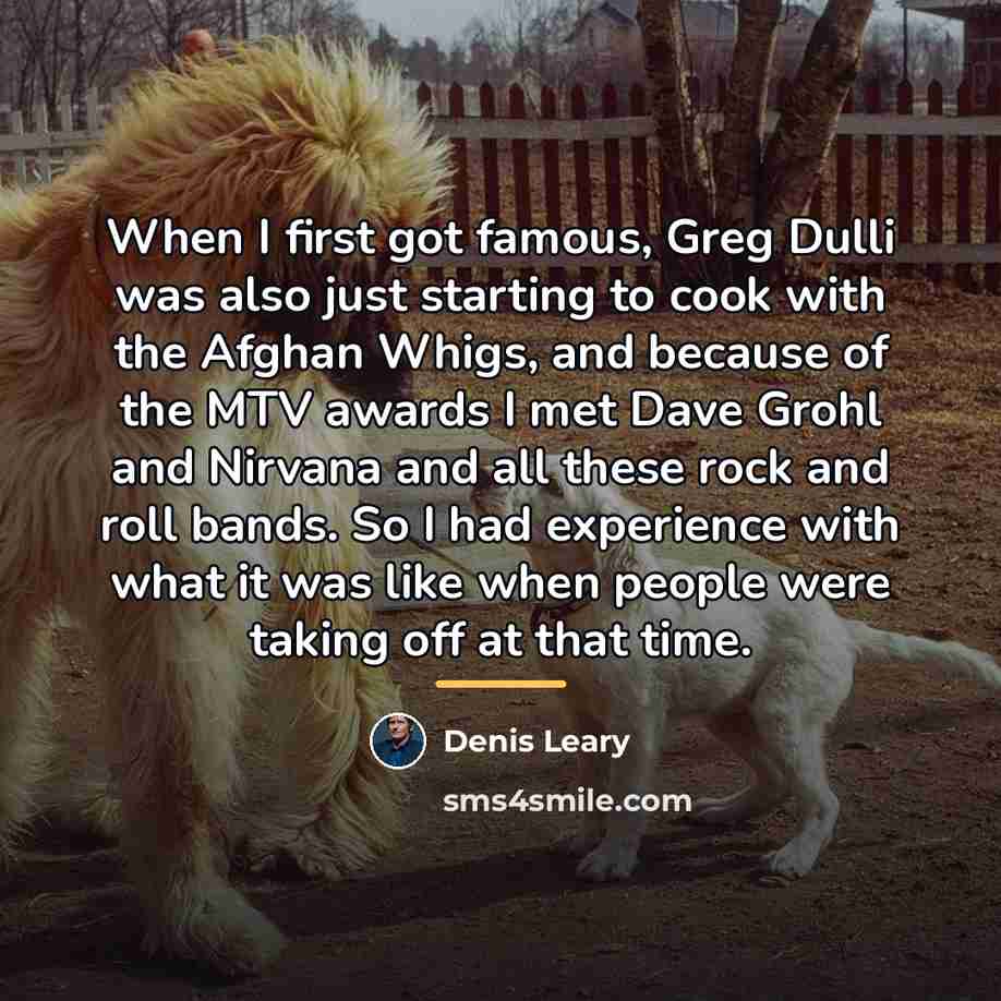 “When I first got famous, Greg Dulli was also just…” quote by Denis Leary