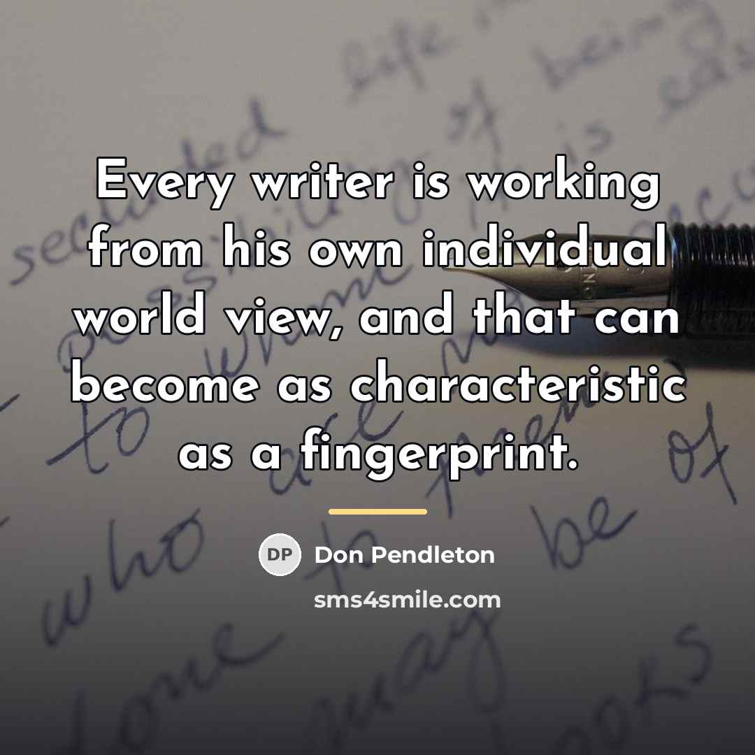 “Every writer is working from his own individual world view,…” quote by Don Pendleton